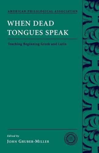 When Dead Tongues Speak: Teaching Beginning Greek And Latin (Society For Classical Studies Classical Resources)