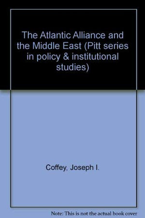 The Atlantic Alliance and the Middle East (Pitt Series in Policy and Institutional Studies),Used