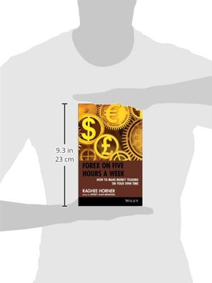 Forex on Five Hours a Week: How to Make Money Trading on Your Own Time,New