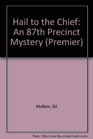 Hail to the Chief: An 87th Precinct Mystery (Class C),Used