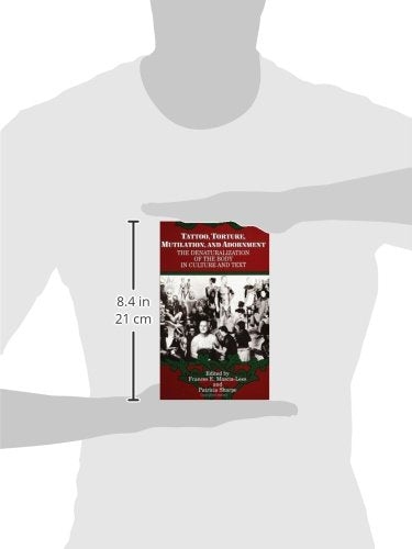 Tattoo, Torture, Mutilation, And Adornment: The Denaturalization Of The Body In Culture And Text (Suny Series, The Body In Cultu,Used