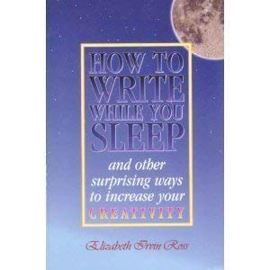 How To Write While You Sleep...: And Other Surprising Ways To Increase Your Creativity-new