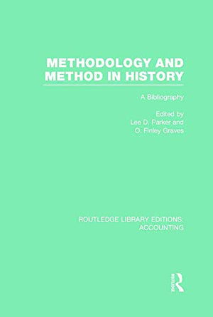 Methodology and Method in History (RLE Accounting): A Bibliography,Used