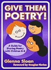 Give Them Poetry! A Guide for Sharing Poetry with Children K8 (Language and Literary Series),New