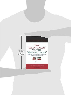 The Great Satan vs. the Mad Mullahs: How the United States and Iran Demonize Each Other,Used