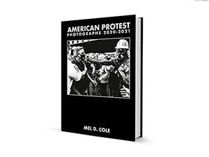 Mel D. Cole: American Protest: Photographs 20202021