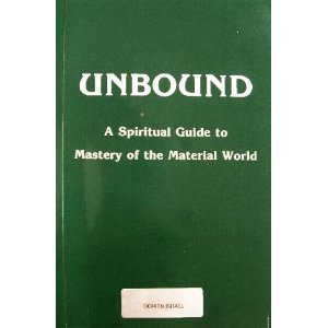 Unbound: A Spiritual Guide to Mastery of the Material World,Used