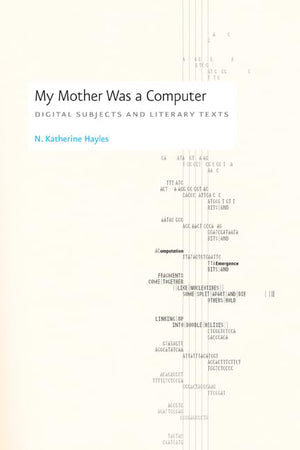 My Mother Was A Computer: Digital Subjects And Literary Texts
