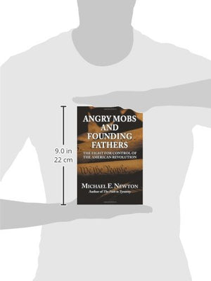 Angry Mobs and Founding Fathers: The Fight for Control of the American Revolution,Used