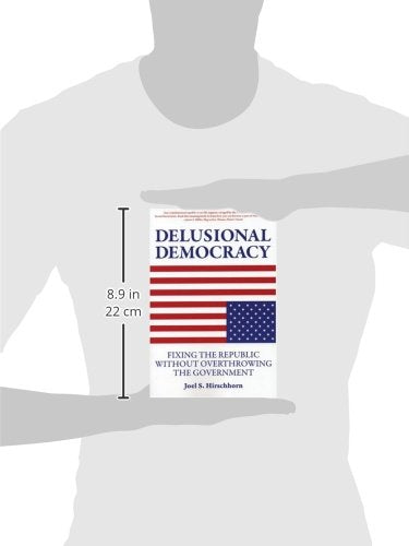 Delusional Democracy: Fixing the Republic Without Overthrowing the Government,Used