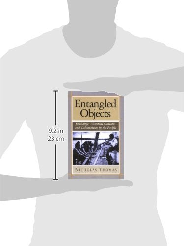 Entangled Objects: Exchange, Material Culture, And Colonialism In The Pacific,New
