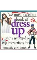 Most Excellent: book of Dress Up with easy stepby step instructions for fantastic costumes,Used