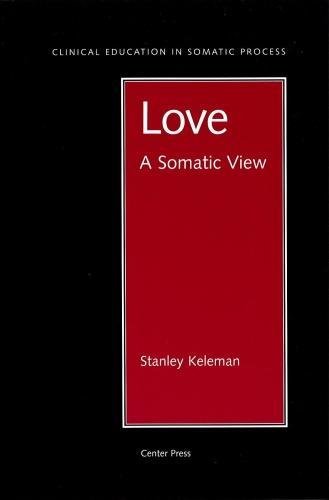 Love: A Somatic View (Clinical Education In Somatic Process)-new,New