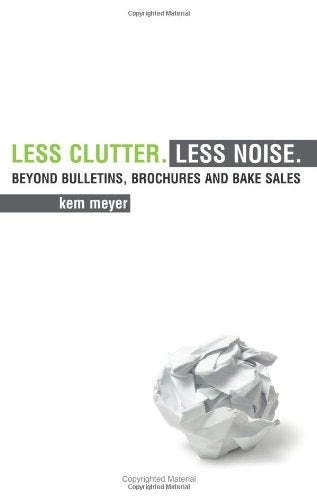 Less Clutter. Less Noise.: Beyond Bulletins, Brochures and Bake Sales,Used