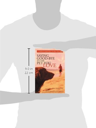 Saying GoodBye to the Pet You Love: A Complete Resource to Help You Heal,New