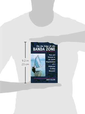 On the Edge of the Banda Zone: Past and Present in the Social Organization of a Moluccan Trading Network,Used