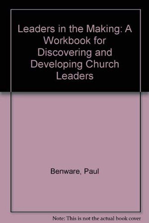 Leaders in the Making: A Workbook for Discovering and Developing Church Leaders,Used