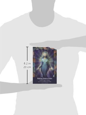 Making Sense Of Men: A Woman'S Guide To A Lifetime Of Love, Care And Attention From All Men