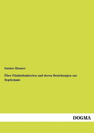 Ueber Faeulnisbakterien und deren Beziehungen zur Septicaemie: Ein Beitrag zur Morphologie der Spaltpilze (German Edition),Used