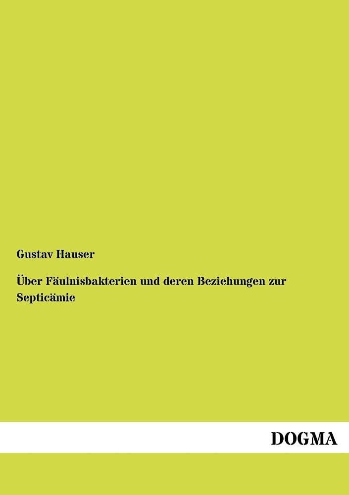 Ueber Faeulnisbakterien und deren Beziehungen zur Septicaemie: Ein Beitrag zur Morphologie der Spaltpilze (German Edition),Used