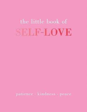 The Little Book of SelfLove: Patience. Kindness. Peace.,New
