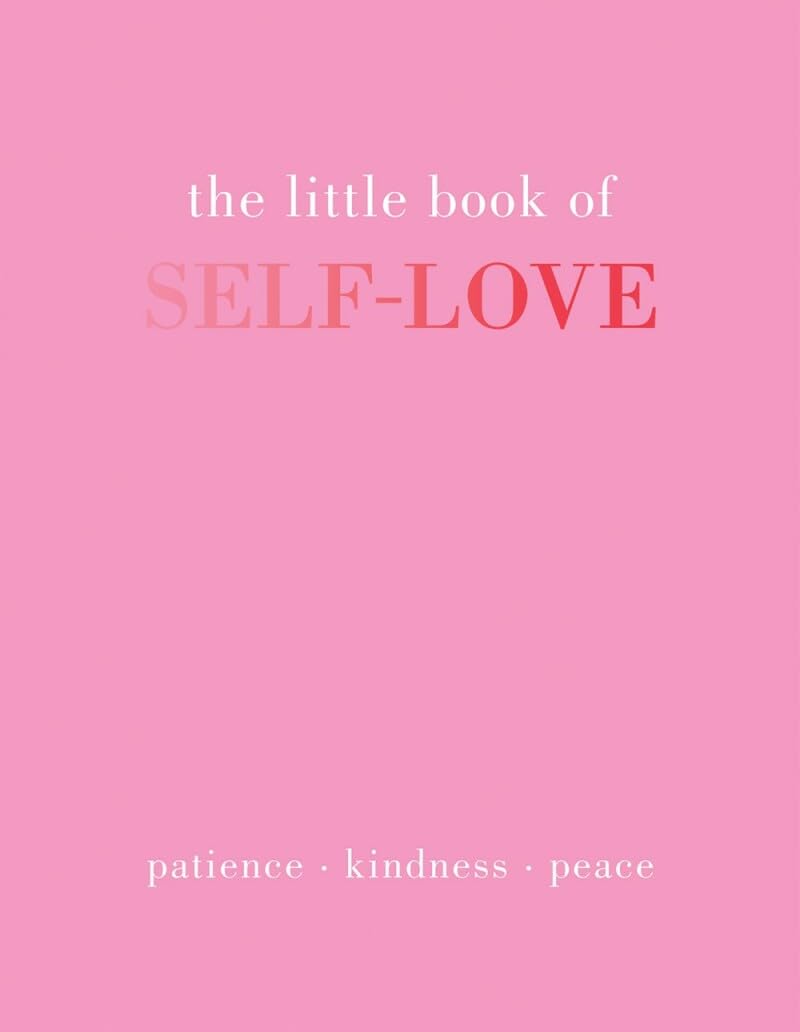 The Little Book of SelfLove: Patience. Kindness. Peace.,New