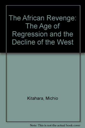The African Revenge: The Age of Regression and the Decline of the West,Used