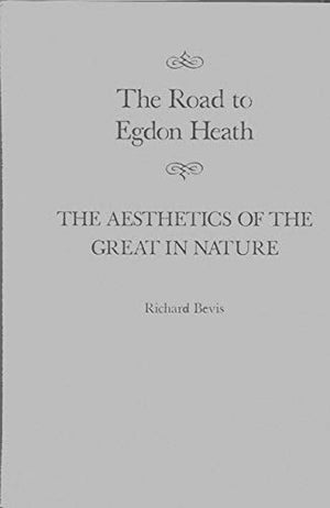 The Road to Egdon Heath: The Aesthetics of the Great in Nature (Volume 26) (McGillQueen's Studies in the History of Ideas),Used