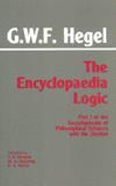 The Encyclopaedia Logic: Part I of the Encyclopaedia of the Philosophical Sciences with the Zustze (Hackett Classics),Used