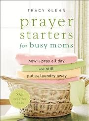 Prayer Starters for Busy Moms: How to Pray All Day and Still Put the Laundry Away,Used