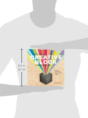 Creative Block: Get Unstuck, Discover New Ideas. Advice & Projects From 50 Successful Artists