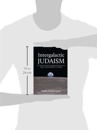Intergalactic Judaism: An Analysis of Torah Concepts Based on Discoveries in Space Exploration, Physics and Biology,Used