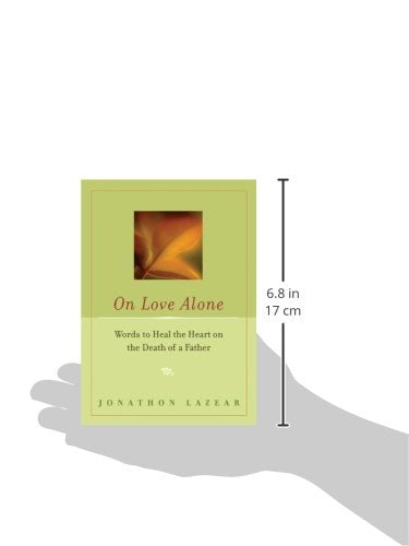 On Love Alone: Words to Heal the Heart on the Death of a Father,Used