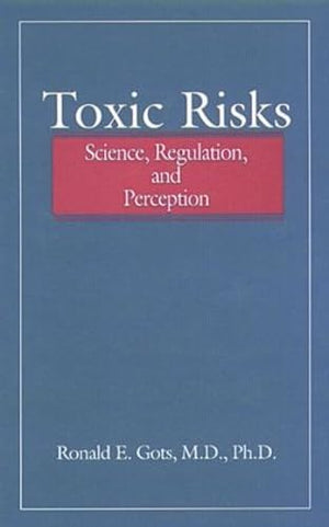 Toxic Risks: Science, Regulation, and Perception,Used