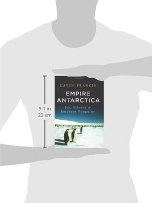 Empire Antarctica: Ice, Silence, and Emperor Penguins,Used