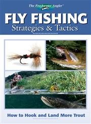 Fly Fishing Strategies & Tactics: How To Hook And Land More Trout (The Freshwater Angler)