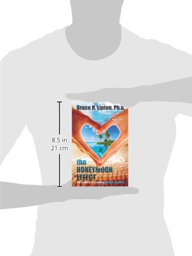 The Honeymoon Effect: The Science of Creating Heaven on Earth,New