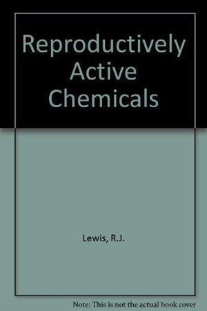 Reproductively Active Chemicals: A Reference Guide (Sax/Lewis Program)-new,New