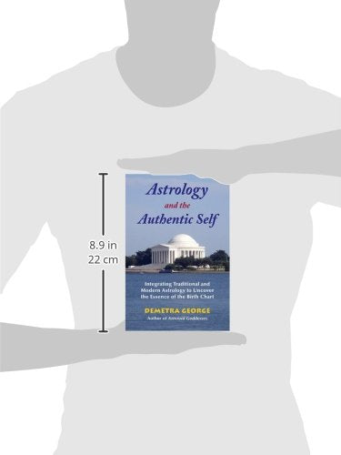 Astrology And The Authentic Self: Integrating Traditional And Modern Astrology To Uncover The Essence Of The Birth Chart,New