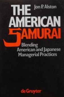 The American Samurai: Blending American and Japanese Managerial Practice (De Gruyter Studies in Organization),Used