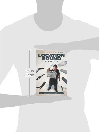 The Location Sound Bible: How to Record Professional Dialog for Film and TV,New