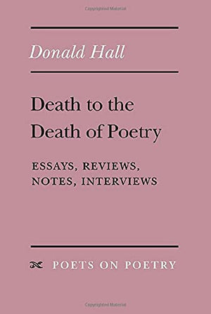 Death to the Death of Poetry: Essays, Reviews, Notes, Interviews (Poets On Poetry),Used