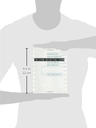 To The Digital Age: Research Labs, Startup Companies, And The Rise Of Mos Technology (Johns Hopkins Studies In The History Of T,Used