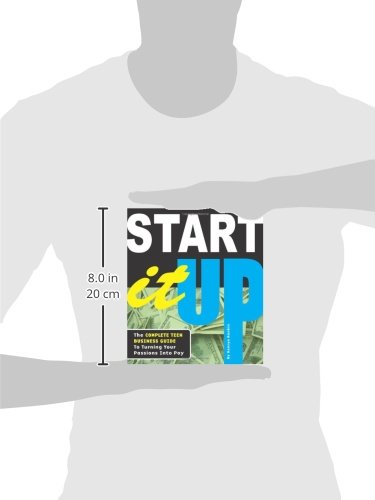 Start It Up: The Complete Teen Business Guide To Turning Your Passions Into Pay,Used