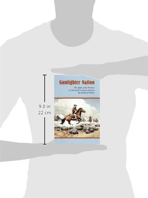 Gunfighter Nation: Myth of the Frontier in TwentiethCentury America, The,Used