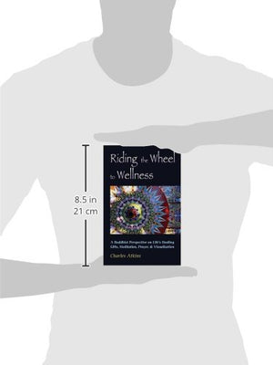 Riding The Wheel To Wellness: A Buddhist Perspective On Life's Healing Gifts, Meditation, Prayer & Visualization,Used