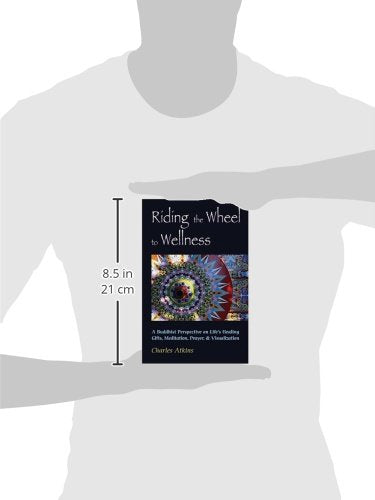 Riding The Wheel To Wellness: A Buddhist Perspective On Life's Healing Gifts, Meditation, Prayer & Visualization,Used