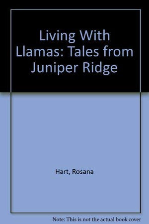 Living With Llamas: Tales From Juniper Ridge,Used