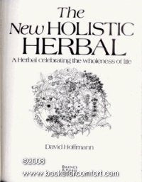 The New Holistic Herbal: A Herbal Celebrating The Wholeness Of Life
