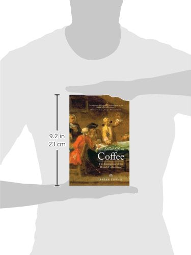 The Social Life Of Coffee: The Emergence Of The British Coffeehouse,New